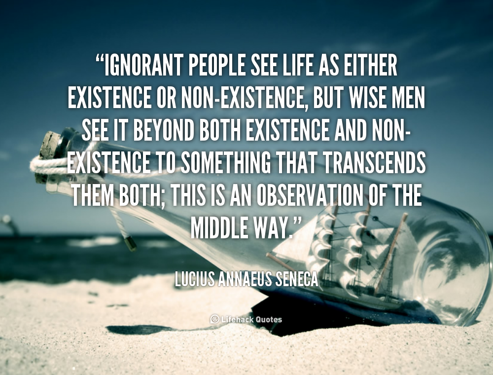 1560383375-quote-Lucius-Annaeus-Seneca-ignorant-people-see-life-as-either-existence-54736.png